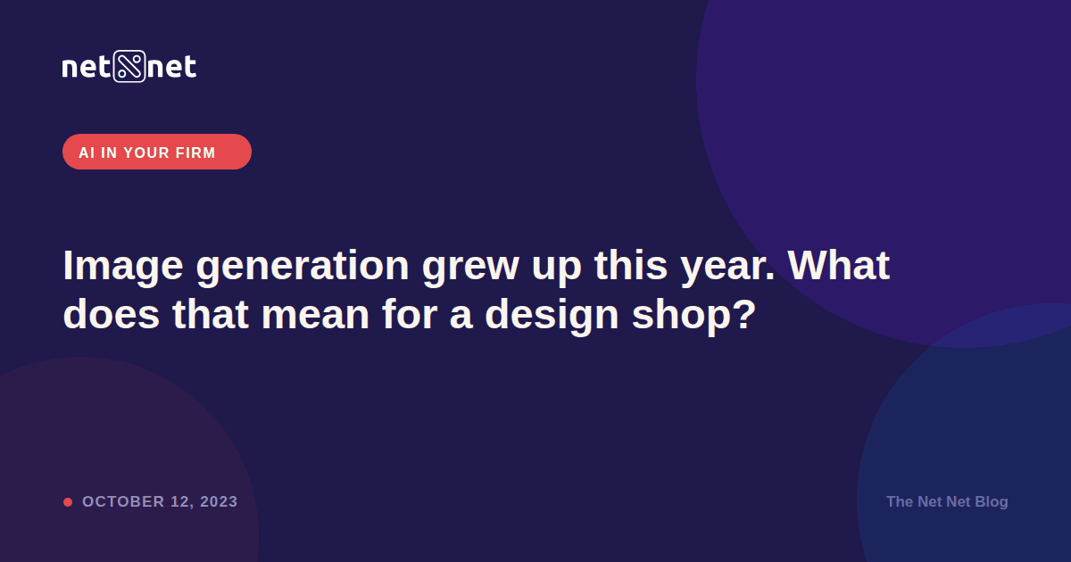 Image generation grew up this year. What does that mean for a design shop?