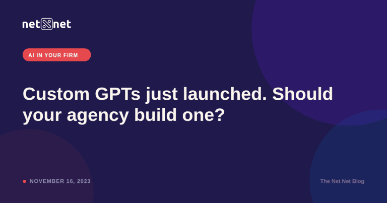 Custom GPTs just launched. Should your agency build one?